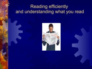 Reading efficiently  and understanding what you read 