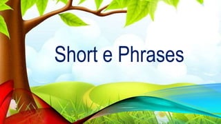 Short Phrase Example Short Letter Phrases (a,e,i,o,u) letter, phrases and sentences | PPTX