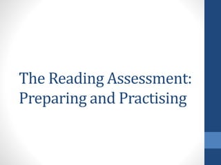 The Reading Assessment:
Preparing and Practising
 