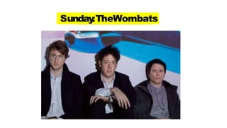 Sunday:TheWombats