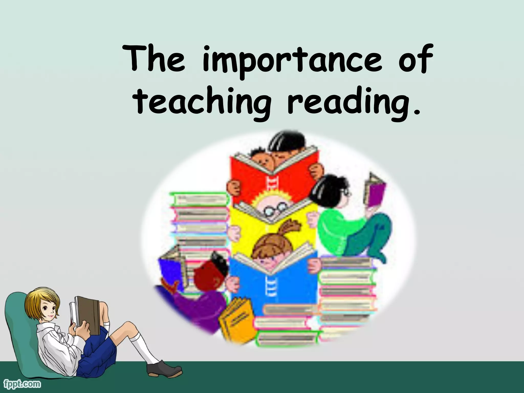 The importance of
teaching reading.

 