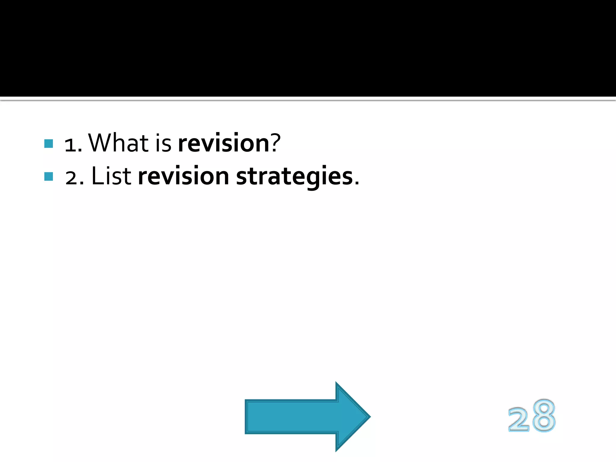 1. What is revision?2. List revision strategies.28