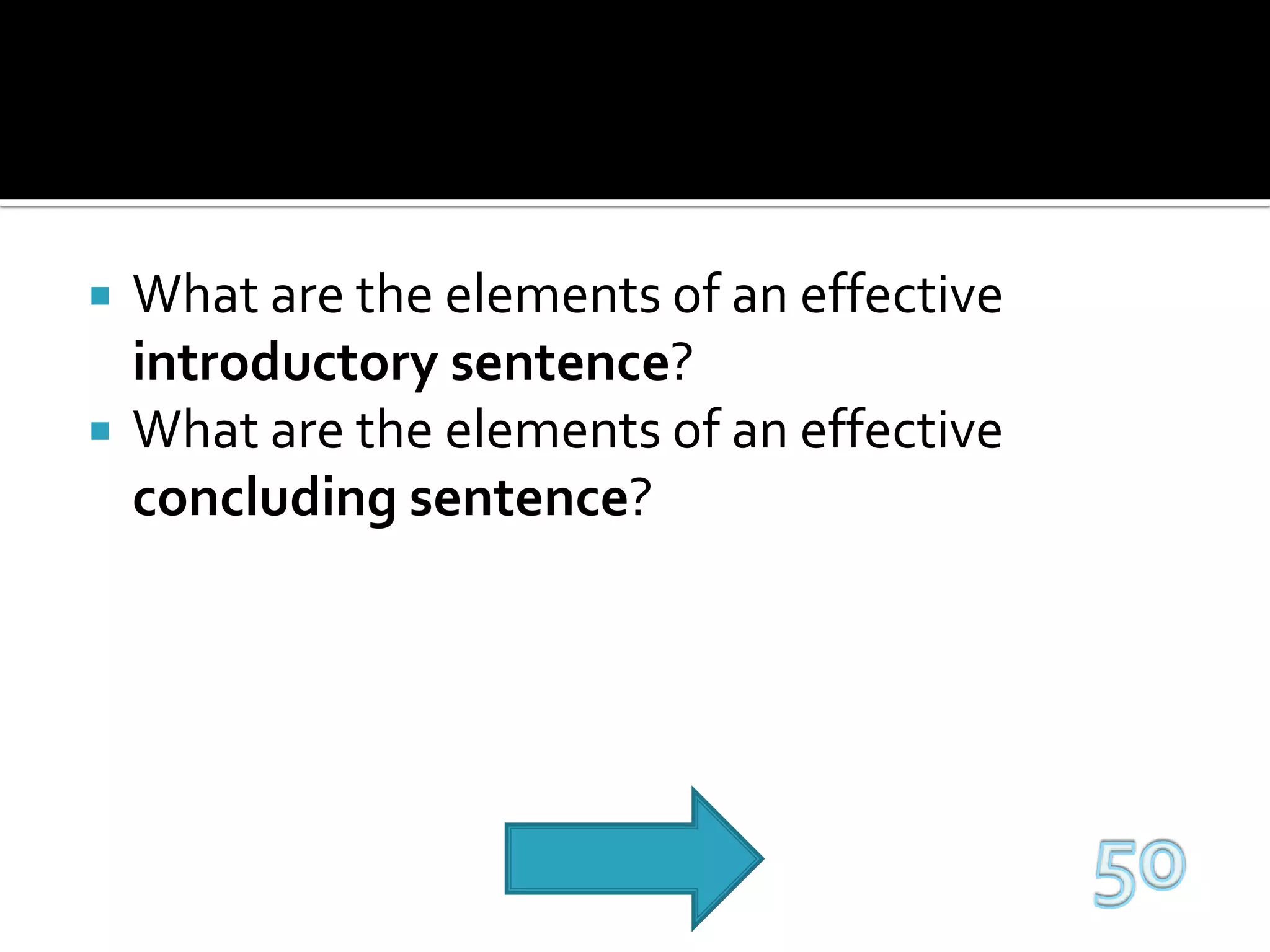 What are the elements of an effective introductory sentence?What are the elements of an effective concluding sentence?50