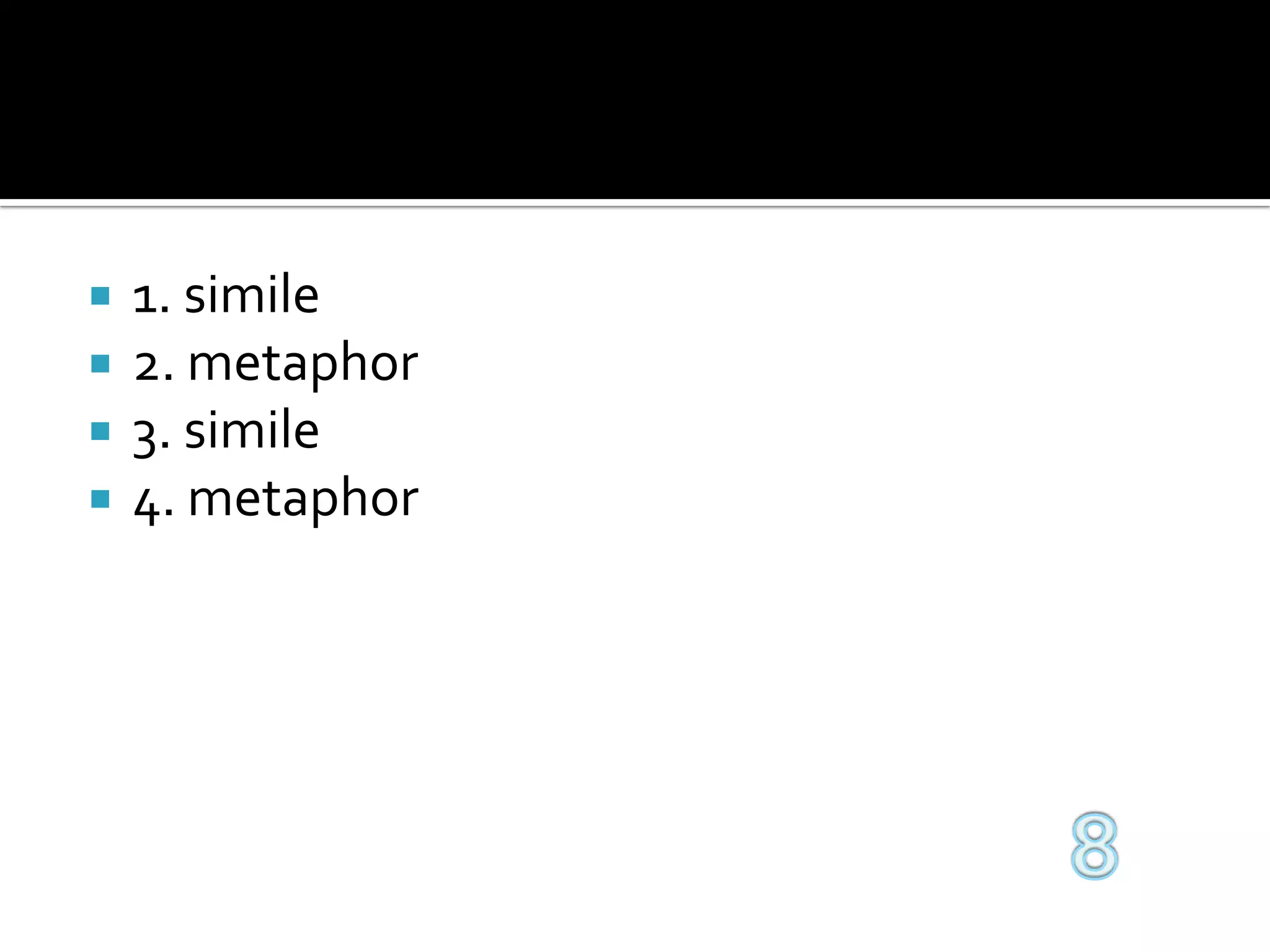 1. simile2. metaphor3. simile4. metaphor8