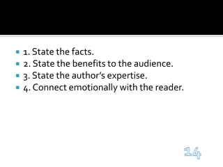 1. State the facts.2. State the benefits to the audience.3. State the author’s expertise.4. Connect emotionally with the reader.14