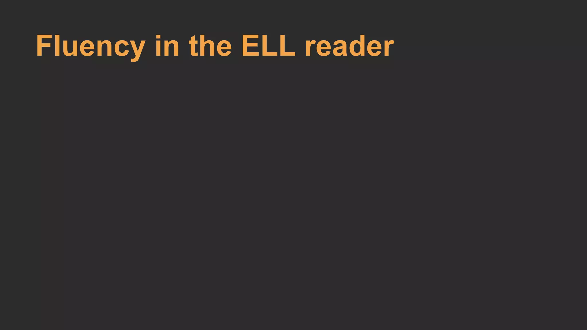 Fluency in the ELL reader 
 