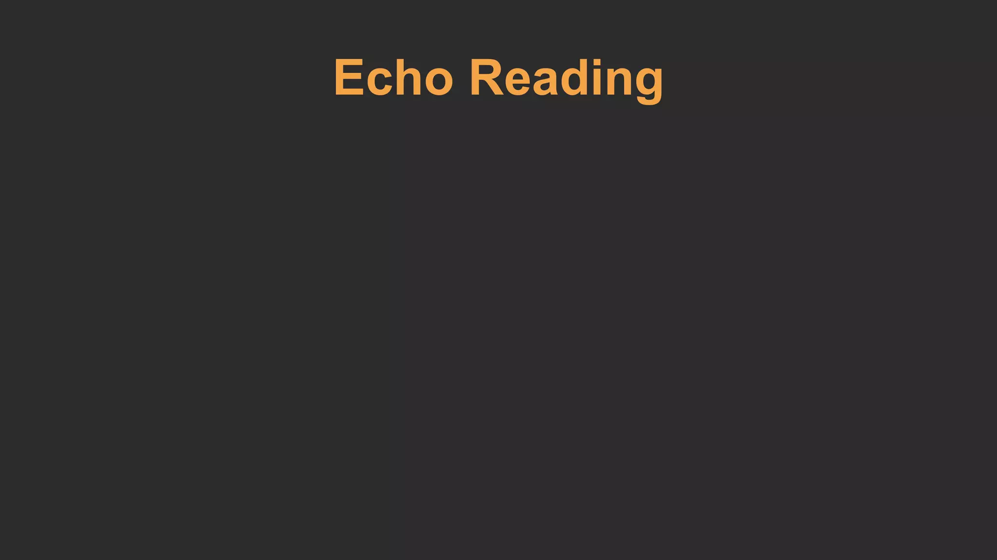 Echo Reading 
 