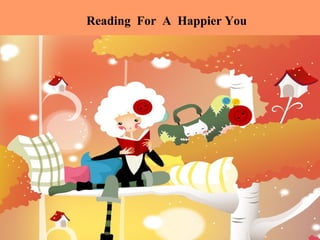 Reading For A Happier You
 