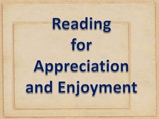 Reading for appreciation and enjoyment