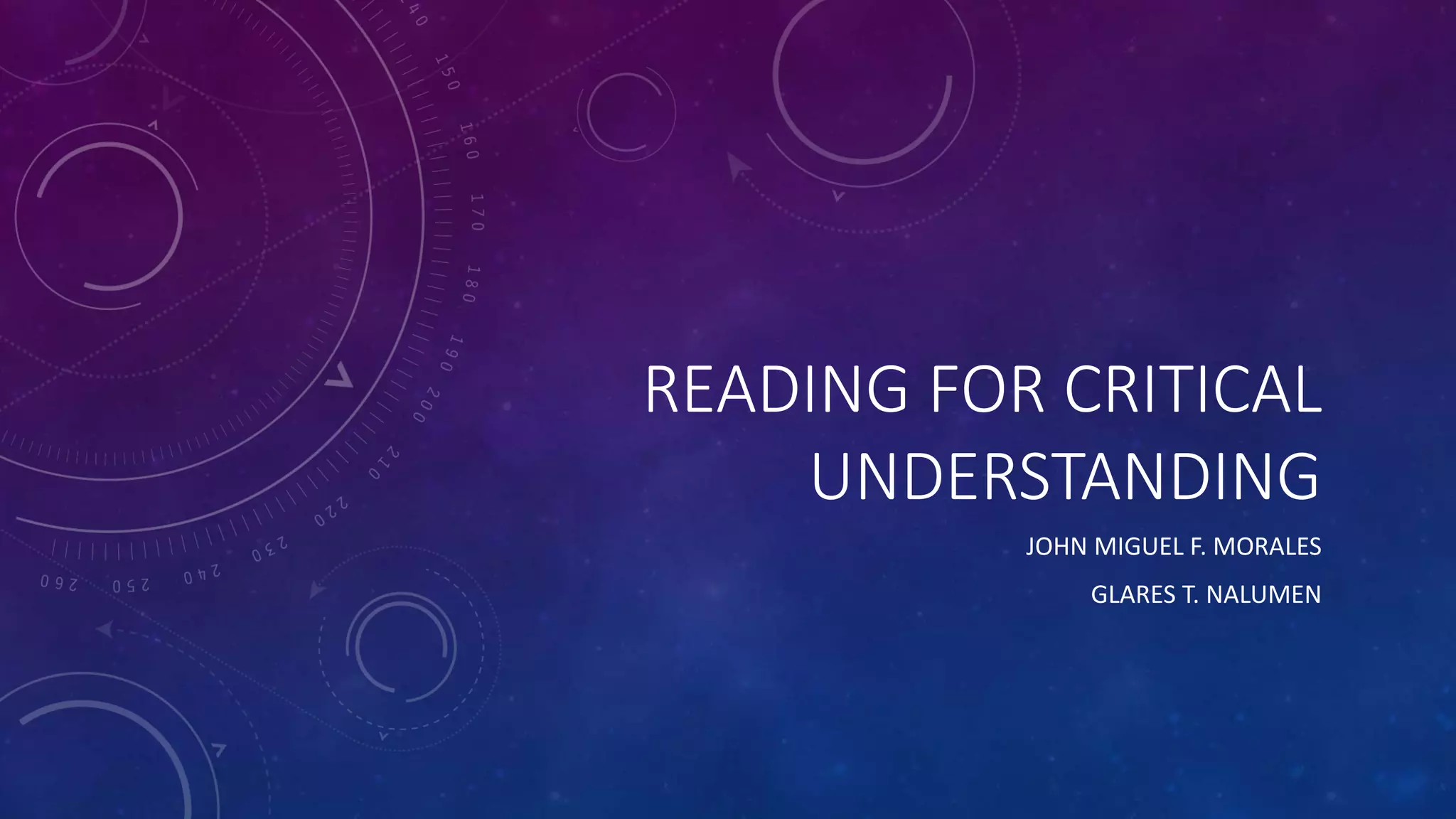 READING FOR CRITICAL 
UNDERSTANDING 
JOHN MIGUEL F. MORALES 
GLARES T. NALUMEN 
 