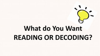 What do You Want
READING OR DECODING?
 