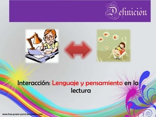 Definición Interacción: Lenguaje y pensamiento en la lectura
