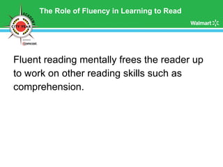 The Role of Fluency in Learning to Read Fluent reading mentally frees the reader up  to work on other reading skills such as  comprehension.  