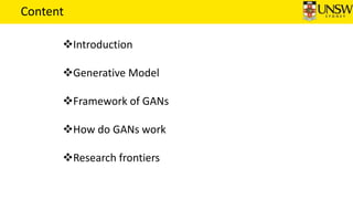 Content
Introduction
Generative Model
Framework of GANs
How do GANs work
Research frontiers
 