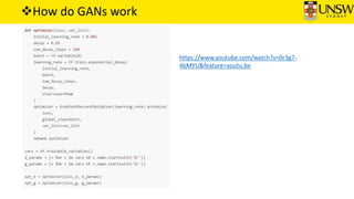 How do GANs work
https://www.youtube.com/watch?v=0r3g7-
4bMYU&feature=youtu.be
 