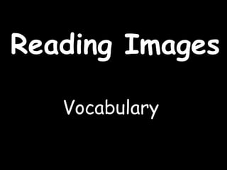 Reading Images
Vocabulary
 