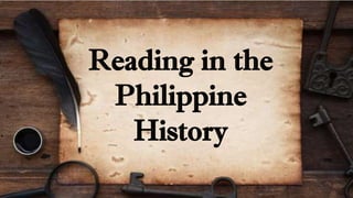 P E R S E N T A T I O N T E M P L A T E
Reading in the
Philippine
History
 