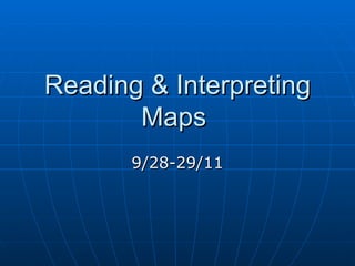Reading & Interpreting Maps  9/28-29/11 