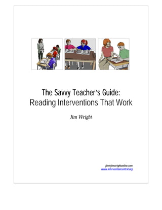 The Savvy Teacher’s Guide:
Reading Interventions That Work
Jim Wright
jim@jimwrightonline.com
www.interventioncentral.org
 