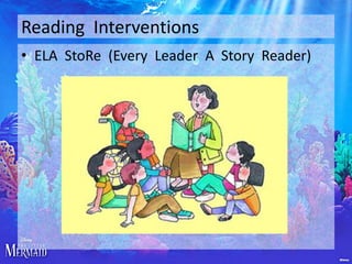 Reading Interventions
• ELA StoRe (Every Leader A Story Reader)

 