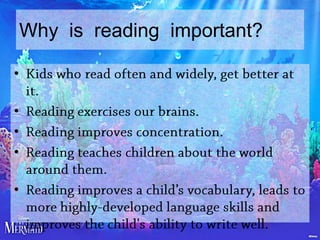 Why is reading important?
•
•
•
•

•

 