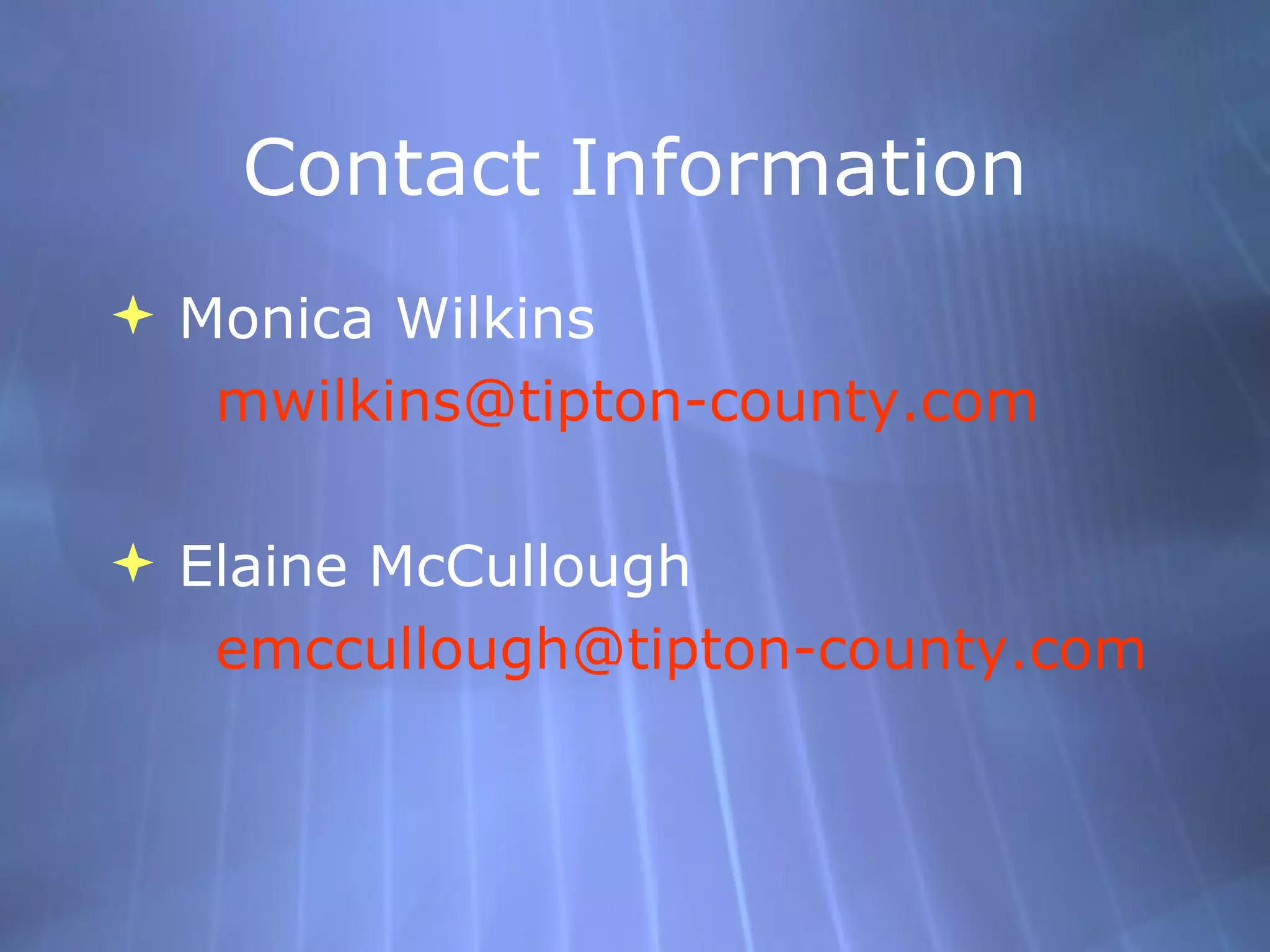 Contact Information Monica Wilkins    [email_address] Elaine McCullough   [email_address] 