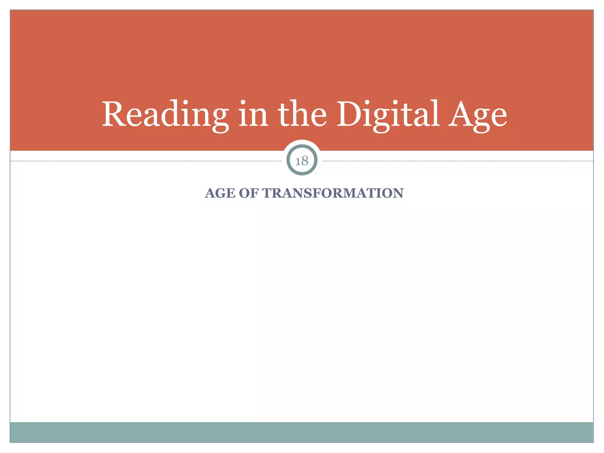 Reading in the Digital Age 
18 
AGE OF TRANSFORMATION 
 