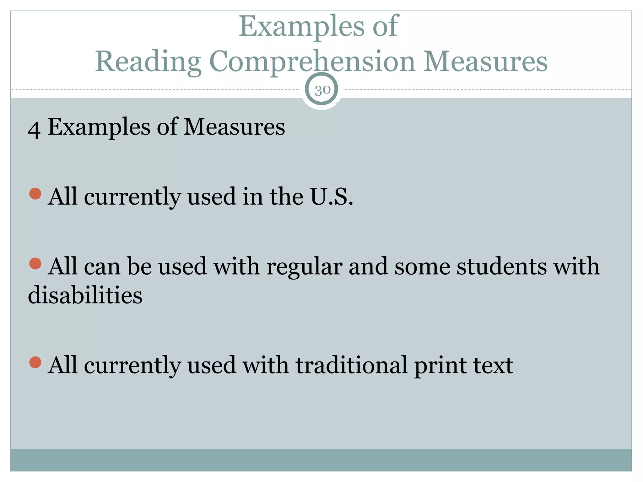 Examples of 
Reading Comprehension Measures 
4 Examples of Measures 
30 
All currently used in the U.S. 
All can be used with regular and some students with 
disabilities 
All currently used with traditional print text 
 