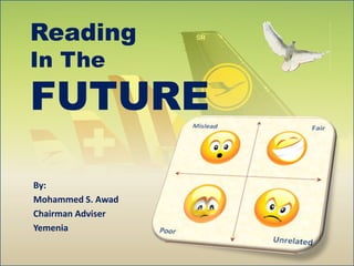 Reading 
In The 
FUTURE 
By: 
Mohammed S. Awad 
Chairman Adviser 
Yemenia 
 