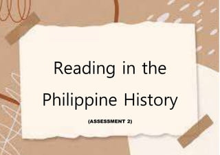 Reading in the
Philippine History
(ASSESSMENT 2)
 