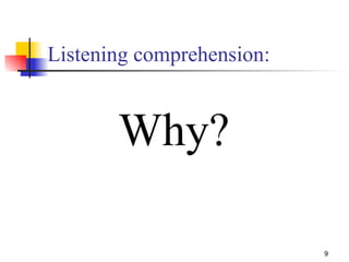 Listening comprehension: Why? 