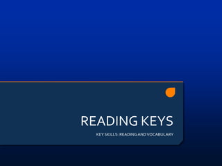 READING KEYS
  KEY SKILLS: READING AND VOCABULARY
 