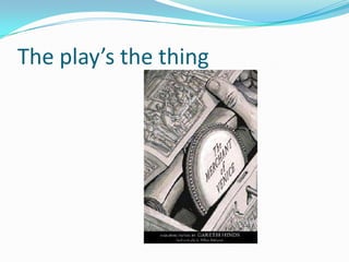 The play’s the thing
 