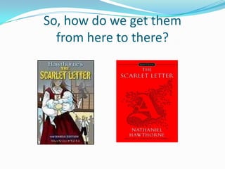 So, how do we get them
from here to there?
 