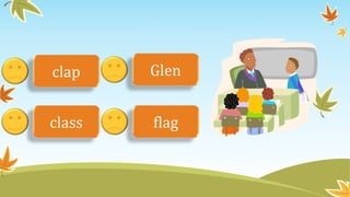 clap 
Glen 
class flag 
 