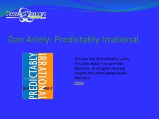 Dan Ariely: Predictably IrrationalThis was one of my favorite books.  This talks about how we make decisions.  Ariely gave me great insights about how people make decisions.Ariely