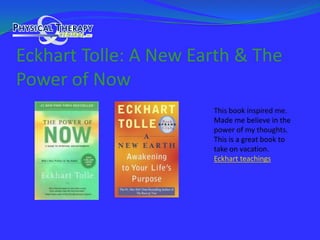 Eckhart Tolle: A New Earth & The Power of NowThis book inspired me.  Made me believe in the power of my thoughts.This is a great book to take on vacation.Eckhart teachings