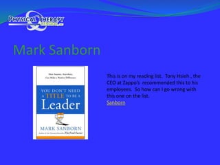 Mark SanbornThis is on my reading list.  Tony Hsieh , the CEO at Zappo’s  recommended this to his employees.  So how can I go wrong with this one on the list.Sanborn