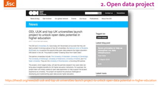 2. Open data project
https://theodi.org/news/odi-uuk-and-top-uk-universities-launch-project-to-unlock-open-data-potential-in-higher-education
 