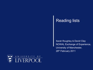 Reading lists Sarah Roughley & David Clay NOWAL Exchange of Experience,  University of Manchester, 28th February 2011 