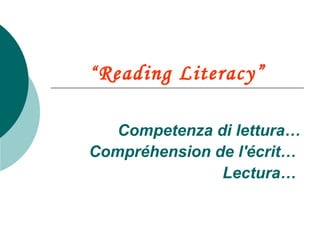 “ Reading Literacy” Competenza di lettura… Compréhension de l'écrit…  Lectura…   