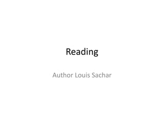 Reading
Author Louis Sachar

 