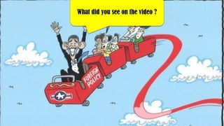 What did you see on the video ?
 