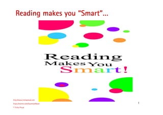 1
Reading makes you “Smart”…
http://www.trishaproud.com
https://twitter.com/SoulmateNovel
© Trisha Proud
“Tomorrow never comes“….why?
 