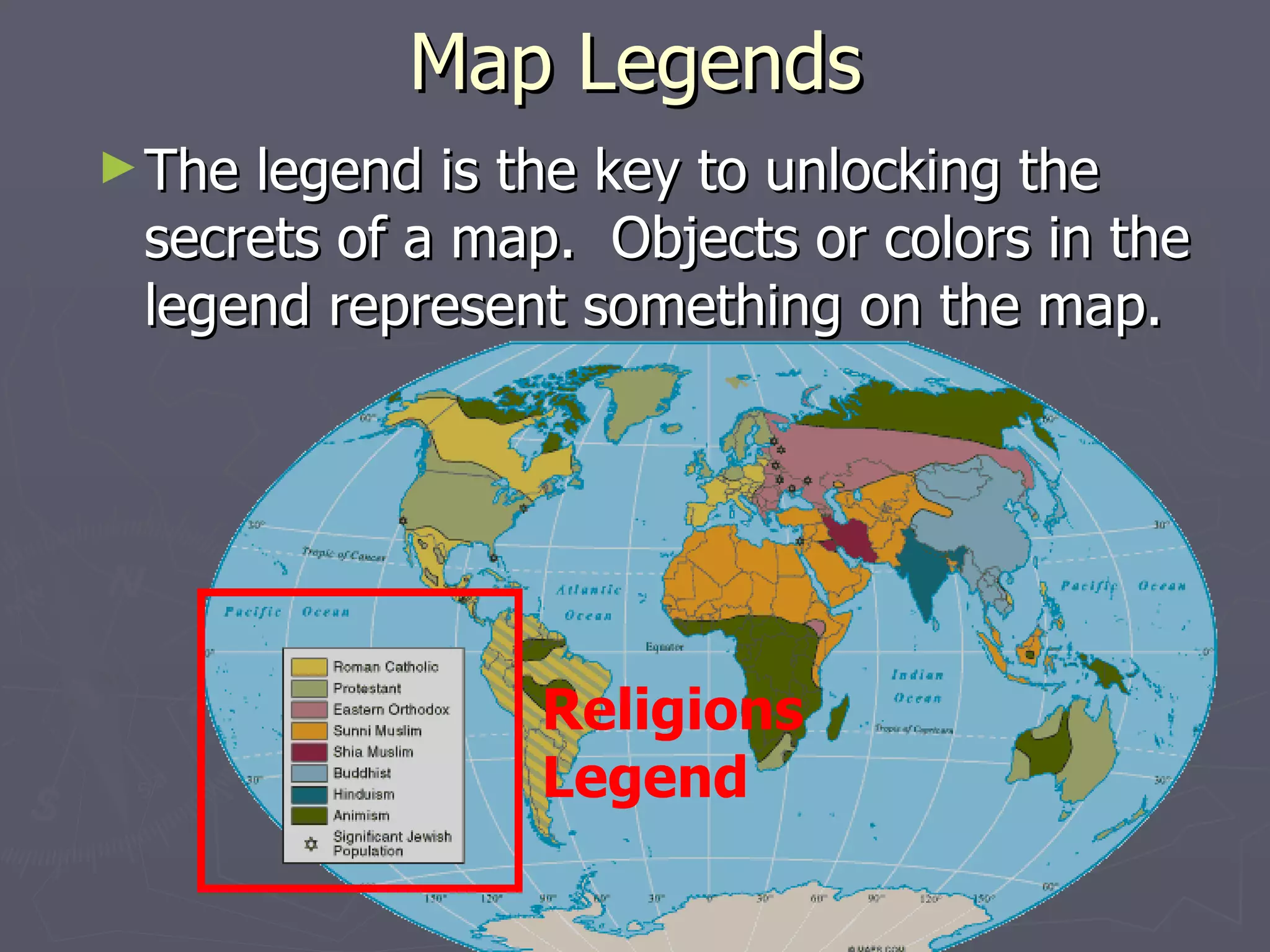 Map Legends The legend is the key to unlocking the secrets of a map.  Objects or colors in the legend represent something on the map.  Religions Legend 