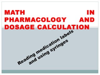 MATH IN
PHARMACOLOGY AND
DOSAGE CALCULATION
 
