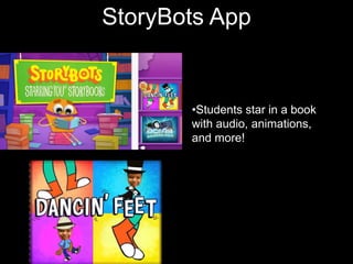 Character
StoryBots App
       Texts


        •Students star in a book
        with audio, animations,
        and more!
 