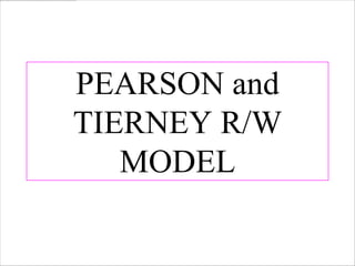 PEARSON and
TIERNEY R/W
   MODEL
 