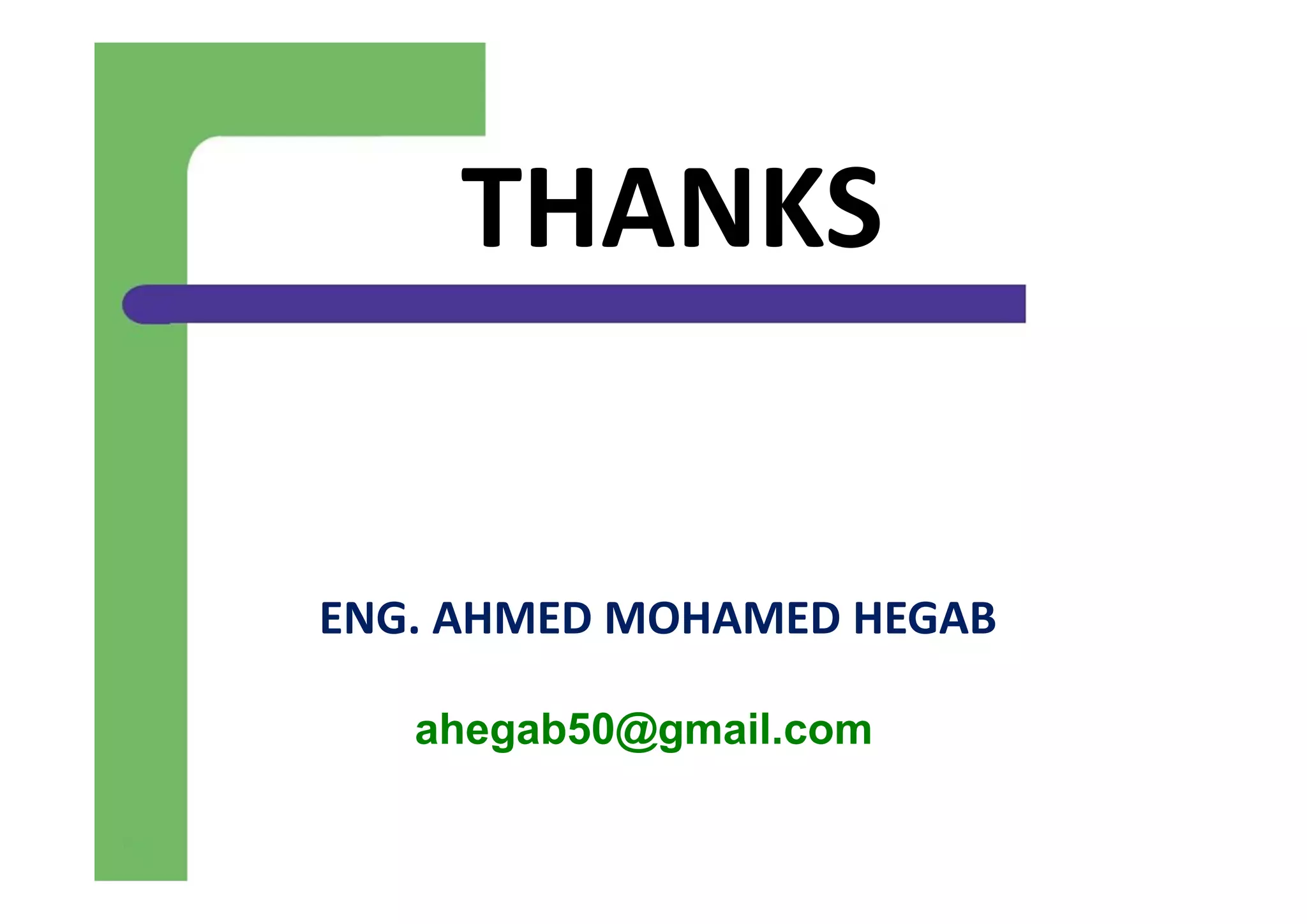 THANKS
ENG. AHMED MOHAMED HEGAB
ahegab50@gmail.com
 