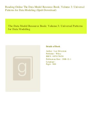 Reading Online The Data Model Resource Book: Volume 3: Universal
Patterns for Data Modeling (Epub Download)
The Data Model Resource Book: Volume 3: Universal Patterns
for Data Modeling
Details of Book
Author : Len Silverston
Publisher : Wiley
ISBN : 0470178450
Publication Date : 2008-12-1
Language :
Pages : 606
 